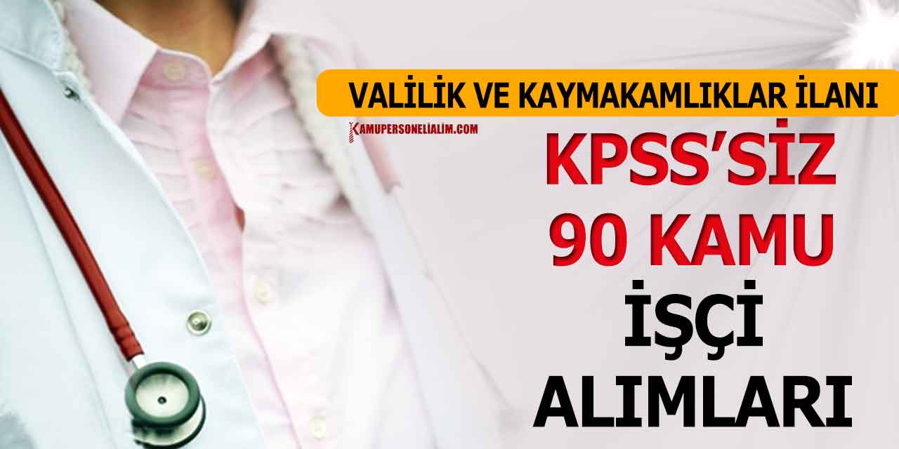 Valilik ve Kaymakamlık 90 KPSS’siz Kamu İşçi Alımı İlanları
