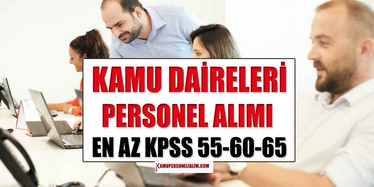 Kamu Daireleri 2 İlan Memur ve Personel Alımı! KPSS 55-60-65 Puan