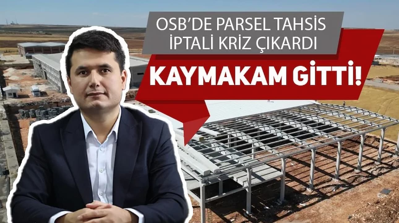 Şanlıurfa'nın Birecik İlçesi'nde OSB Krizi: Tahsis İptalleri ve Kaymakamın Görev Yeri Değişikliği