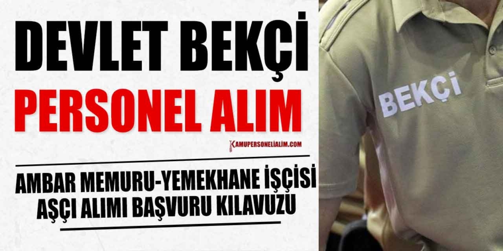 Devlet Bekçi, Ambar Memuru, Yemekhane İşçisi ve Aşçı Alımı
