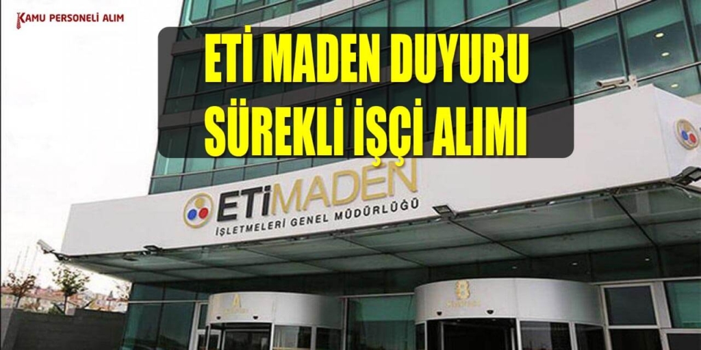 Eti Maden 8 Sürekli İşçi Alımı Tablosu Yayında