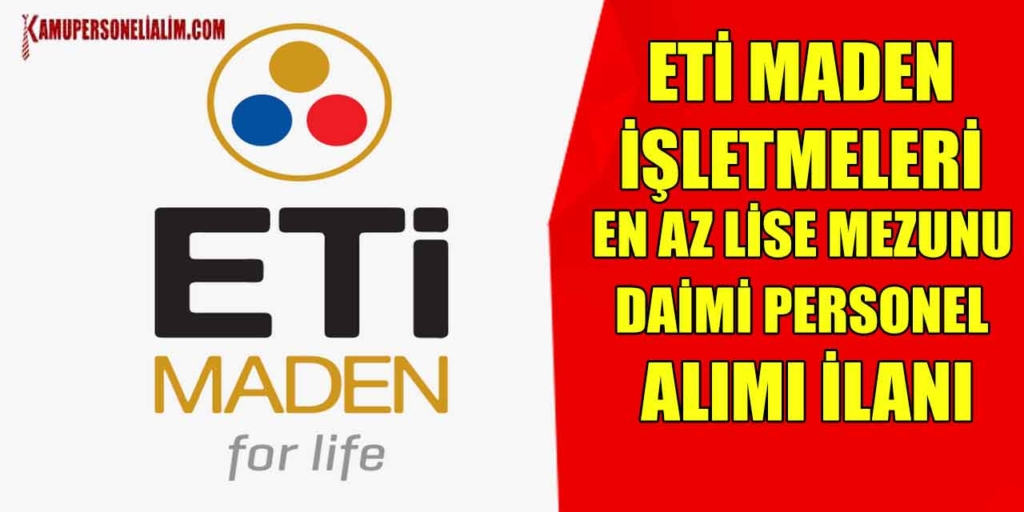 Eti Maden İşletmesi Müdürlüğü 256 Sürekli İşçi Alımı Tablosu Belli Oldu
