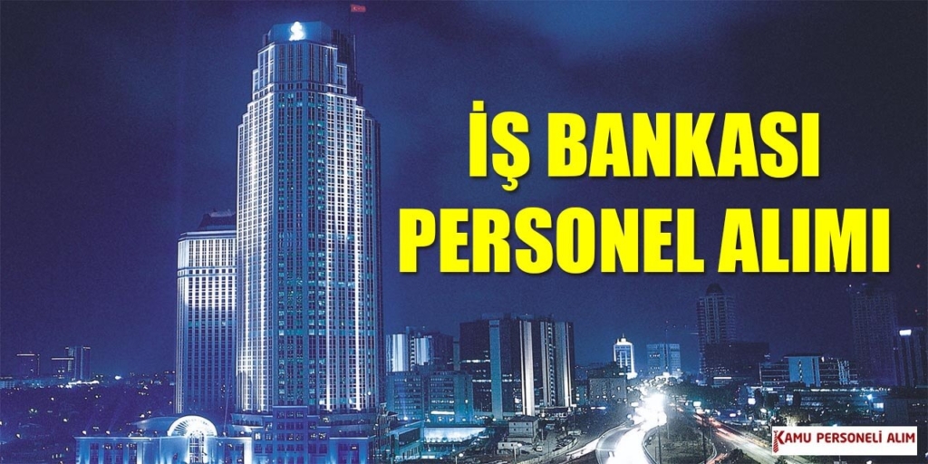 İş Bankası Nakit İkmal Görevlisi Alımı: 11 Şehir Kariyer İlanı