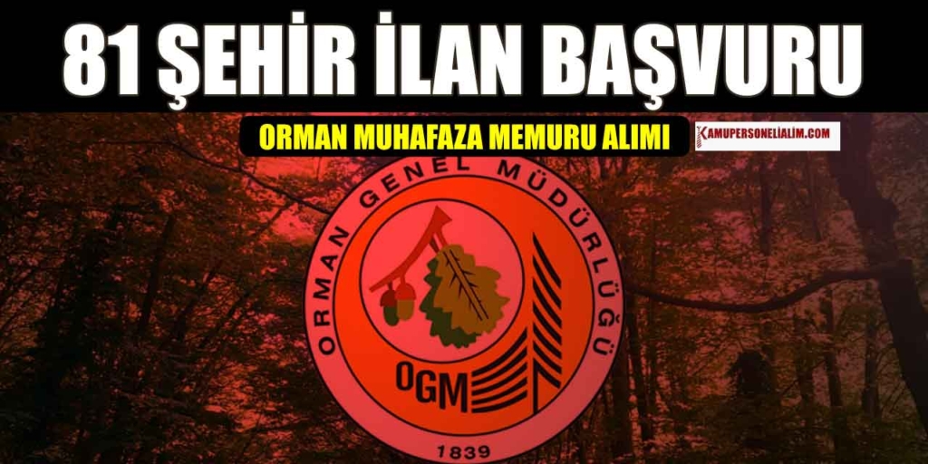 OGM Mühendis ve Orman Muhafaza Memuru Alımı Güncel Duyurusu