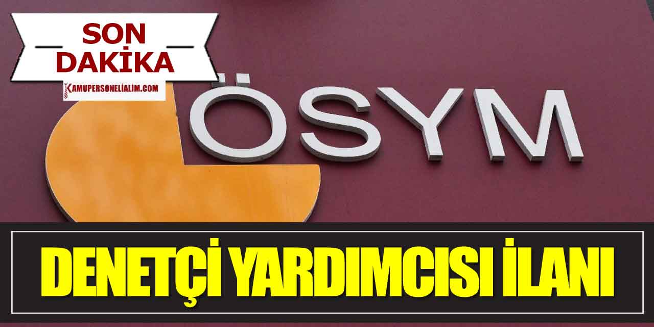 ÖSYM Duyurusu! Sayıştay Başkanlığı Denetçi Yardımcısı Adaylığı