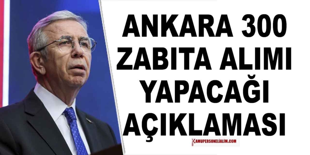Ankara 300 Zabıta Memuru Alacak! Lise Önlisans Lisans Başvuru Şartları