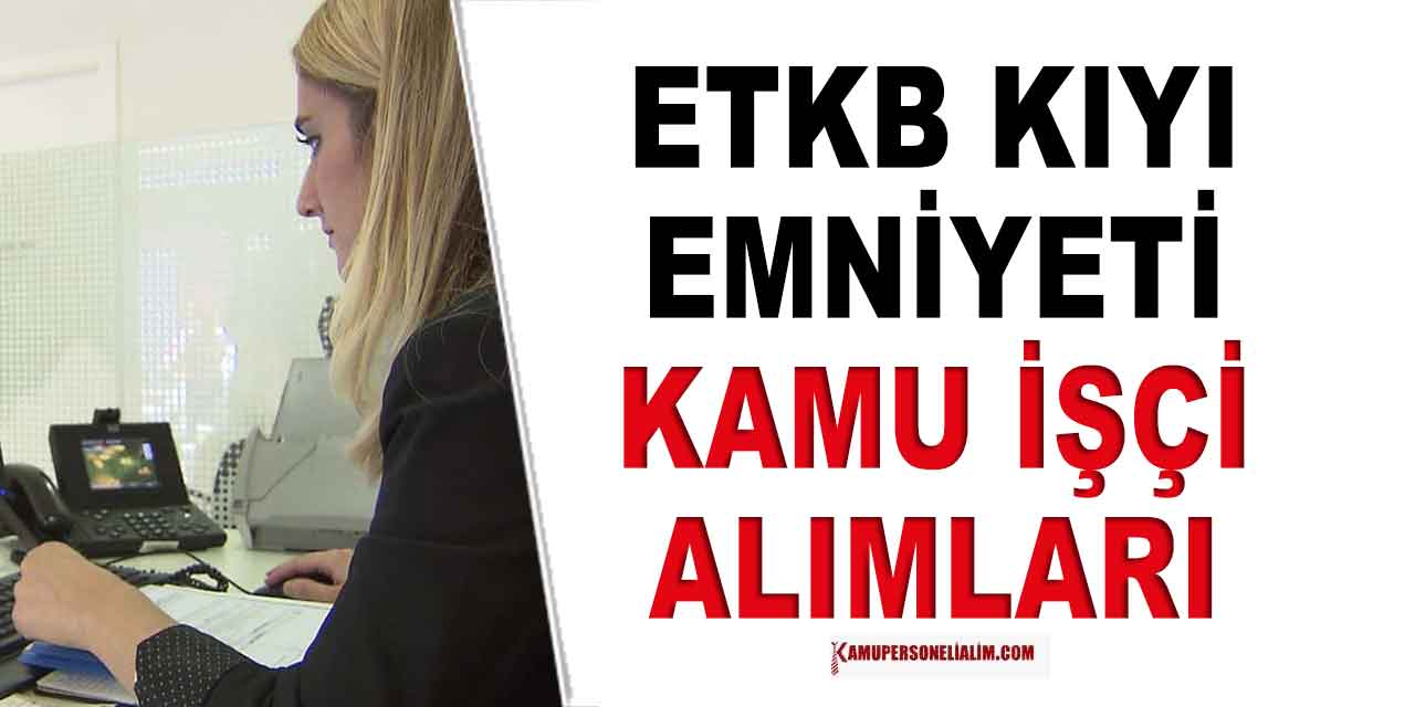ETKB ve Kıyı Emniyeti Devlet Personel Alımı Başvuruları Sona Erecek
