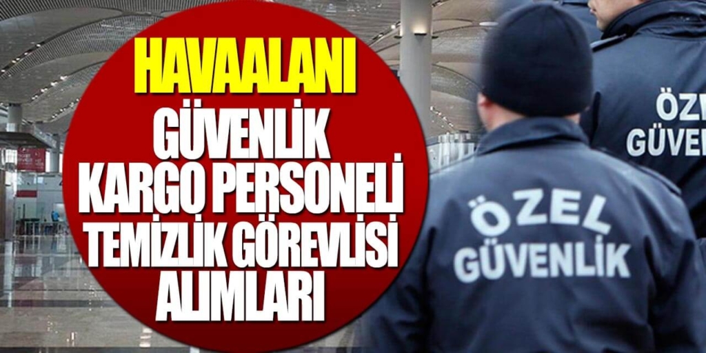 Havalimanları 50 Bay Bayan Güvenlik Görevlisi Alımı ve Temizlik İşçisi Alacak