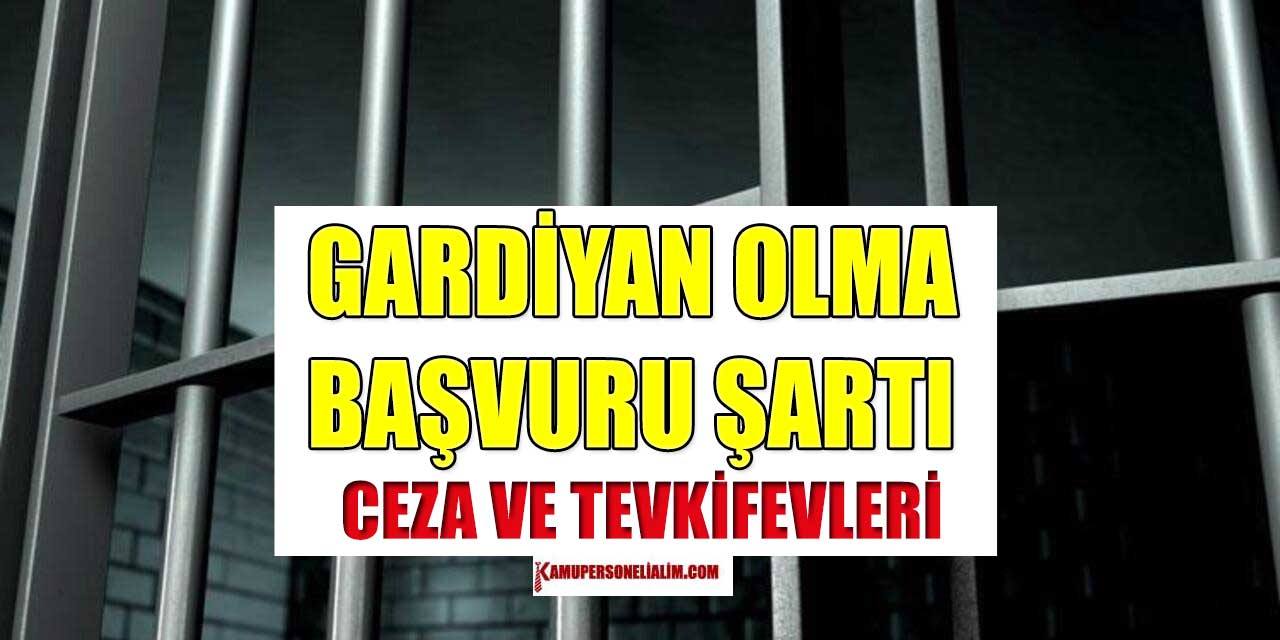İnfaz Koruma Memuru Alımı Başvuru Şartları! CTE İKM Olma Bilgileri