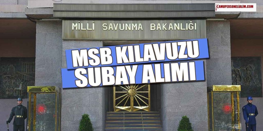 Subay Olmak İsteyenler Kılavuz Yayınlandı! MSB Başvuruları Başladı