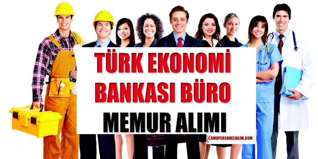 Türk Ekonomi Bankası Personel Alımı İŞKUR İlanı İşe Alım Süreci