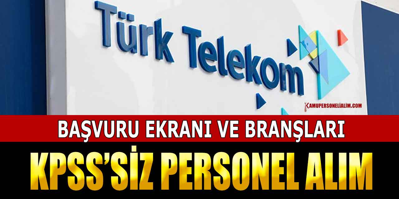 Türk Telekom Personel Alımı KPSS'siz Başvuru Ekranı Açıldı!