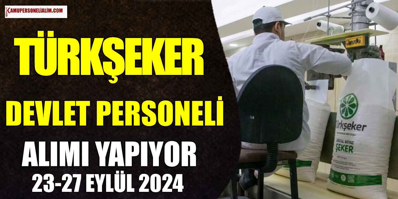 Türkşeker Fabikaları 1350 İşçi Alımı İŞKUR'da Başvuruları 23-27 Eylül 2024