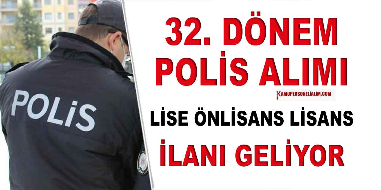 32. Dönem Polis Alımı İlanı Geliyor! Lise Önlisans Lisans Detayları