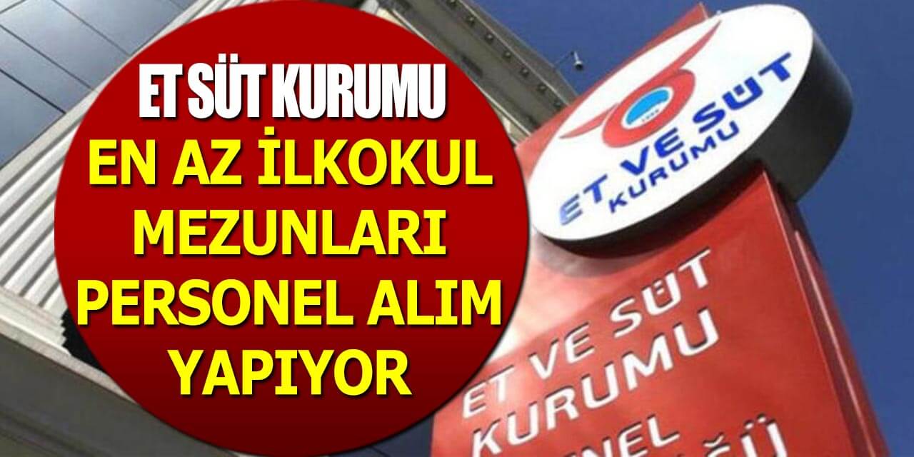 Et ve Süt Kurumu 2 Branşta Kamu İşçi Alımı İŞKUR İlanı