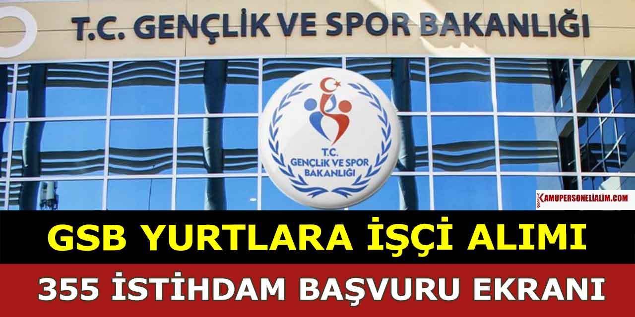 GSB KYK Yurtları 355 İUP İşçi Alımı Başvuruları Başladı