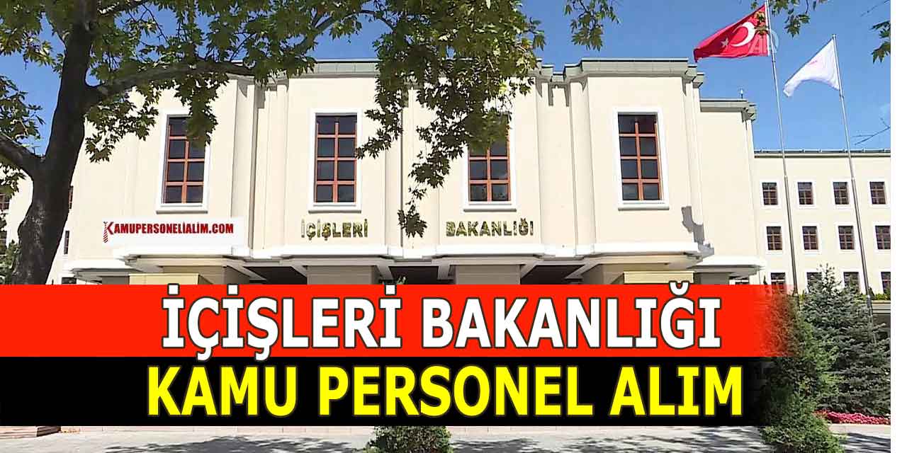 İçişleri Bakanlığı 18 Branşta 23 Kamu Personeli Alımı 2024 İlanı