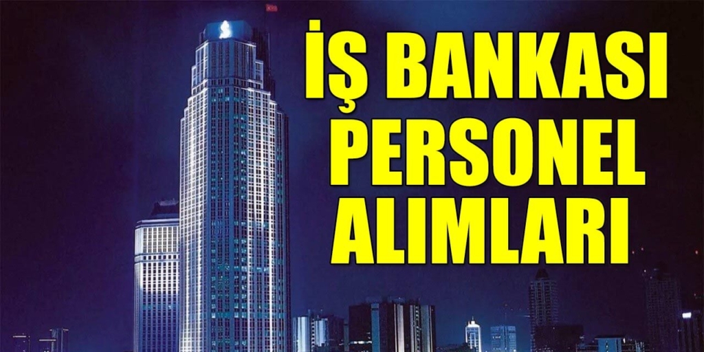 İş Bankası Memur Alımı Açık İş İlanları Yayınlandı