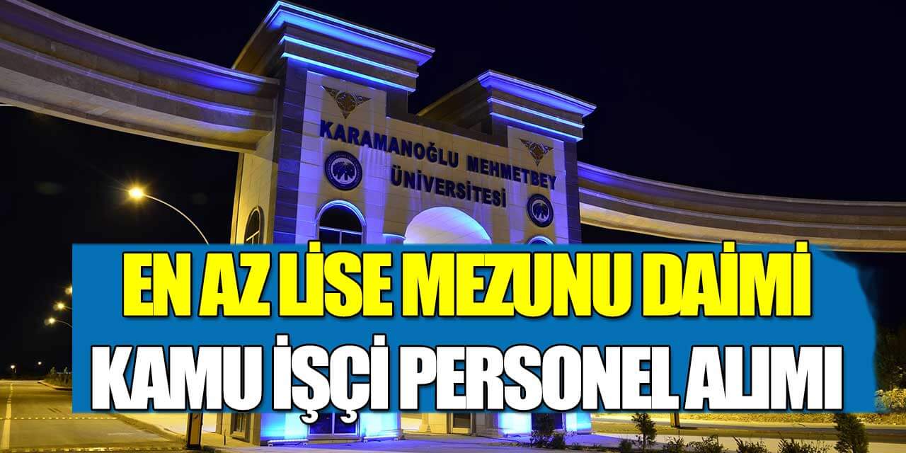 Karamanoğlu Mehmetbey Üniversitesi 17 İşçi, Memur ve Kamu Personel Alımı