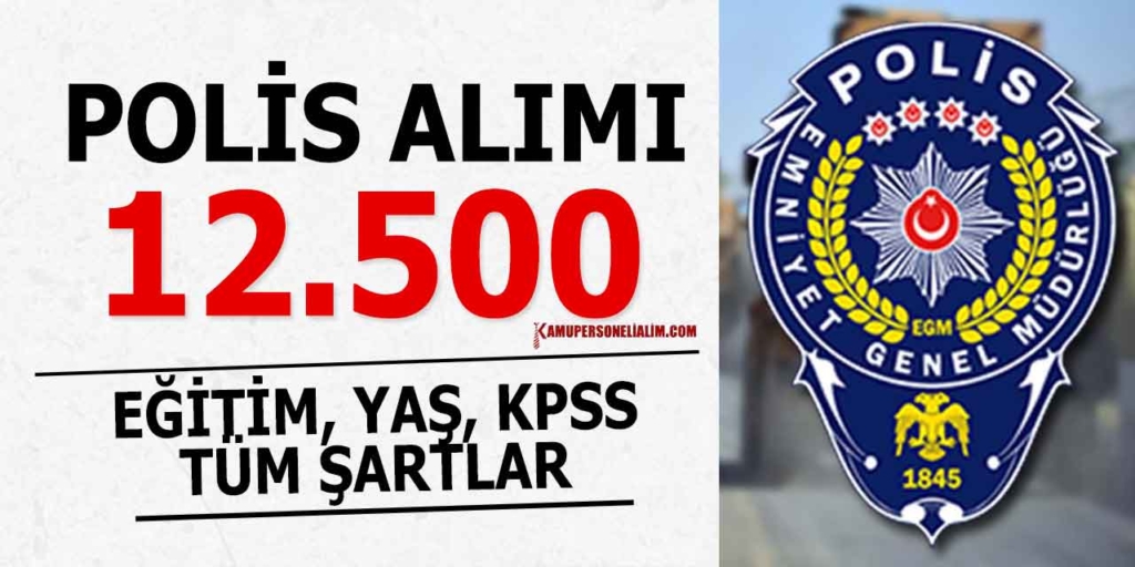 12 Bin 500 Polis Alımı Başvuru Genel Şartları Belli Oldu!