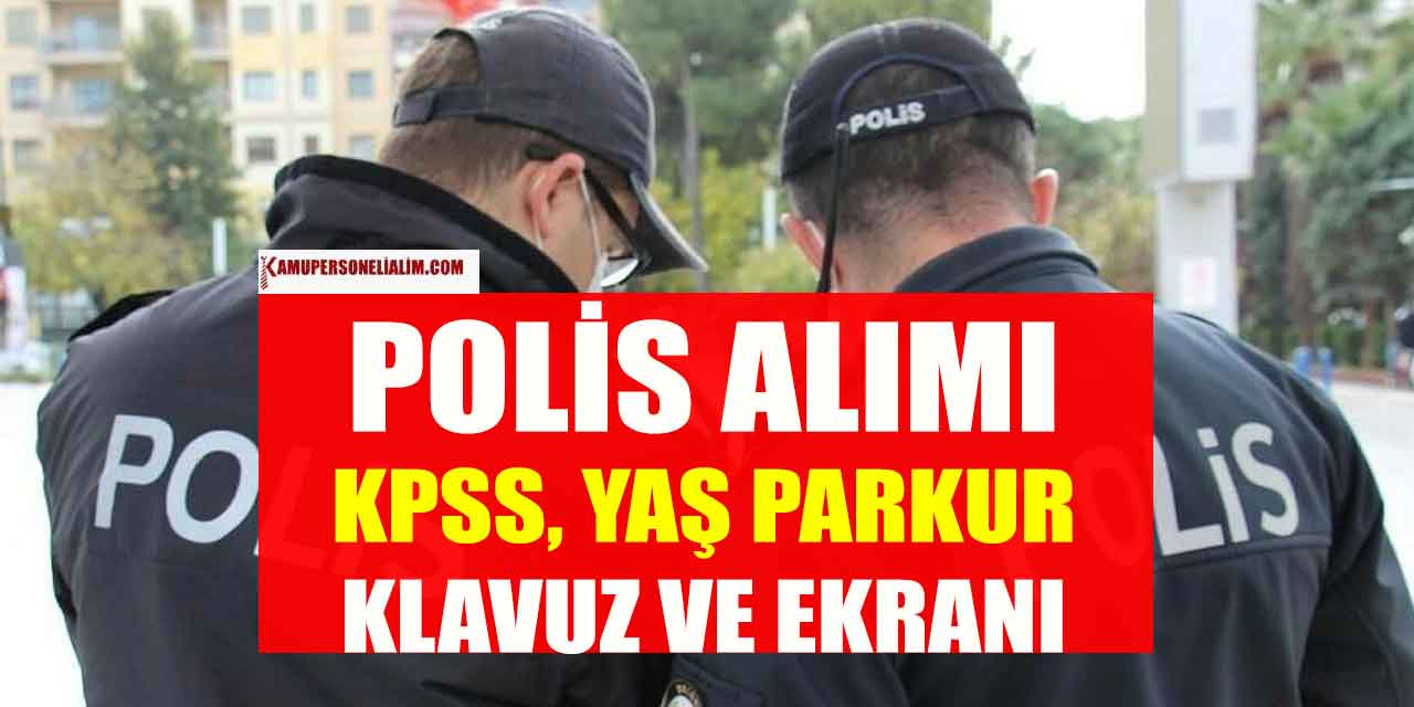 32.Dönem Polis Alımı KPSS, Yaş ve FY Parkur Detayları