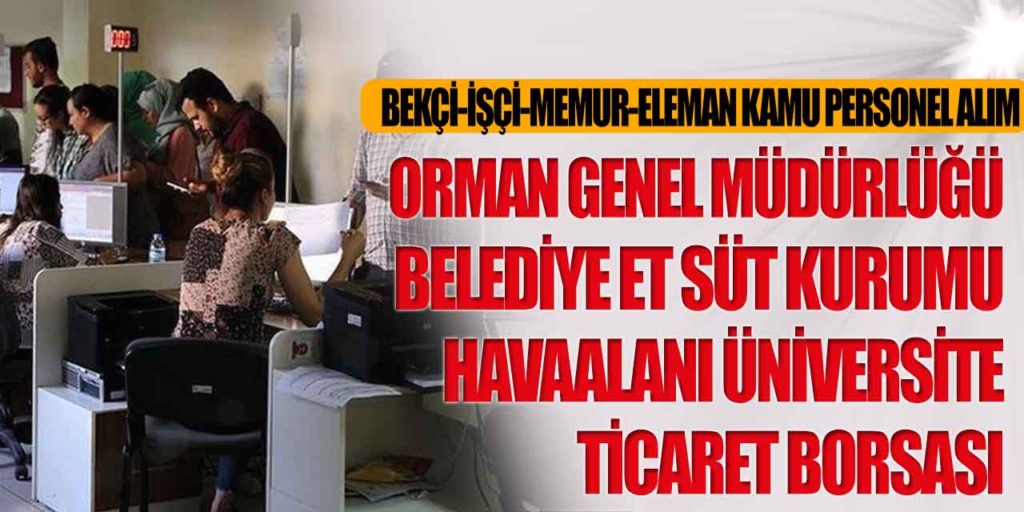 7 İlanda 2798 İşçi, Eleman, Kamu Personel ve Memur Alımı İlanları