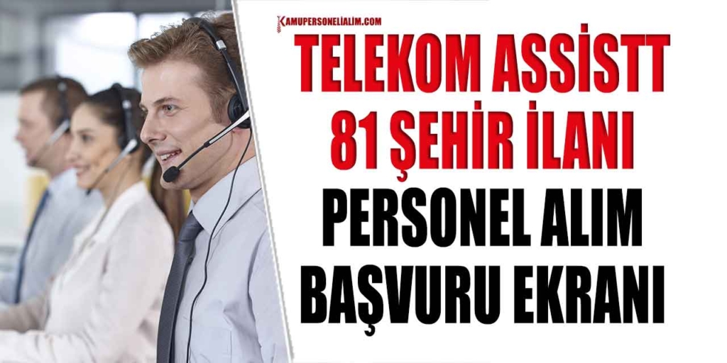 81 Şehirden Personel Alımı Başvuruları Yayında! ASSİSTT Müşteri Temsilcisi Alımları