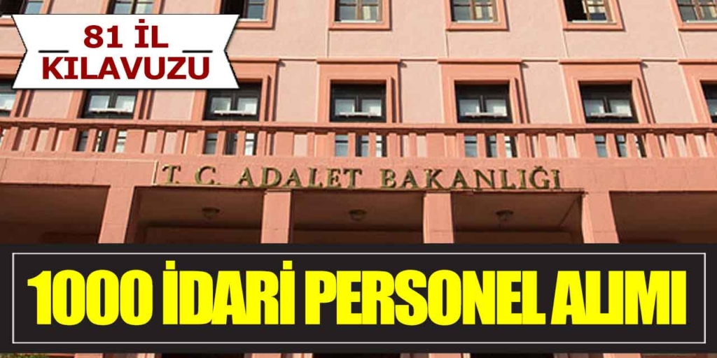 Adalet Bakanlığı 81 Şehir 1000 Adli ve İdari Personel Alımı İlan Kılavuzu
