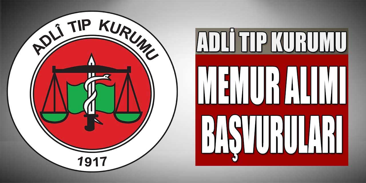 Adli Tıp Kurumu 16 Kamu Personel Alımı Başvuruları 25 Kasım'da Başladı!