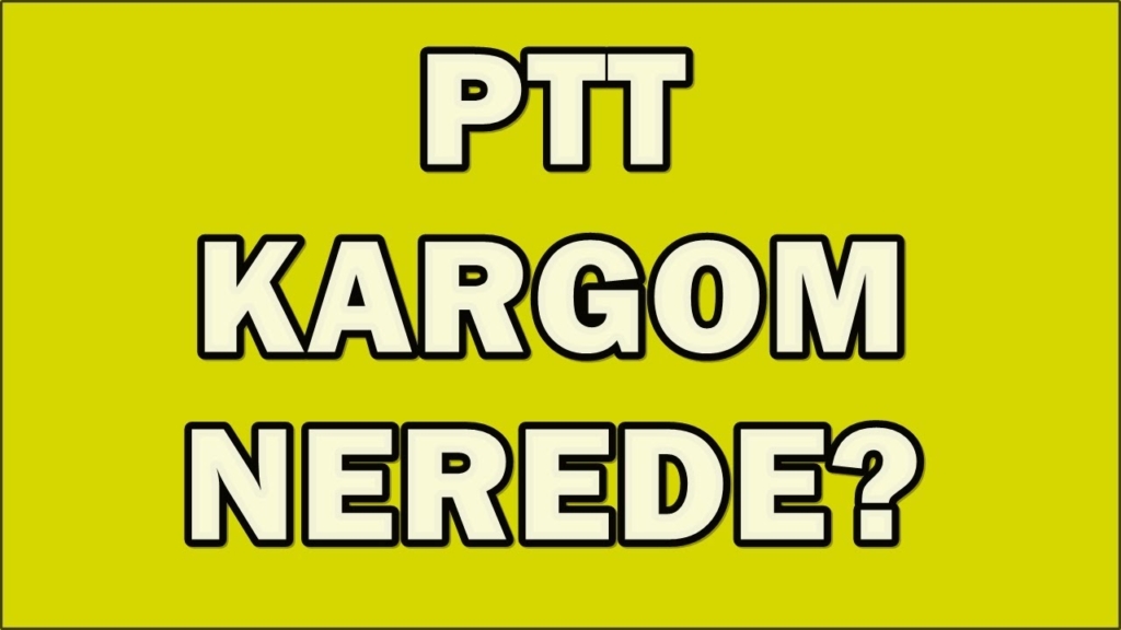 PTT Kargom Nerede E-Devlet Sorgulama