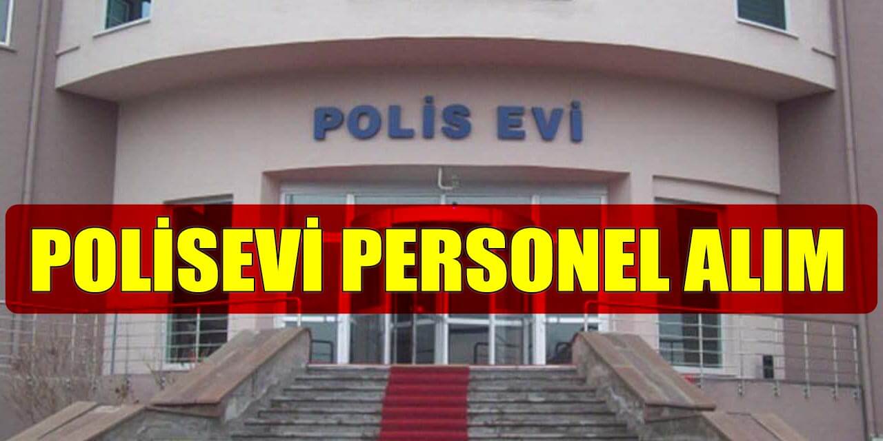 Gaziantep ve Siirt EGM Polisevi Devlet İşçi Alımı İlanları
