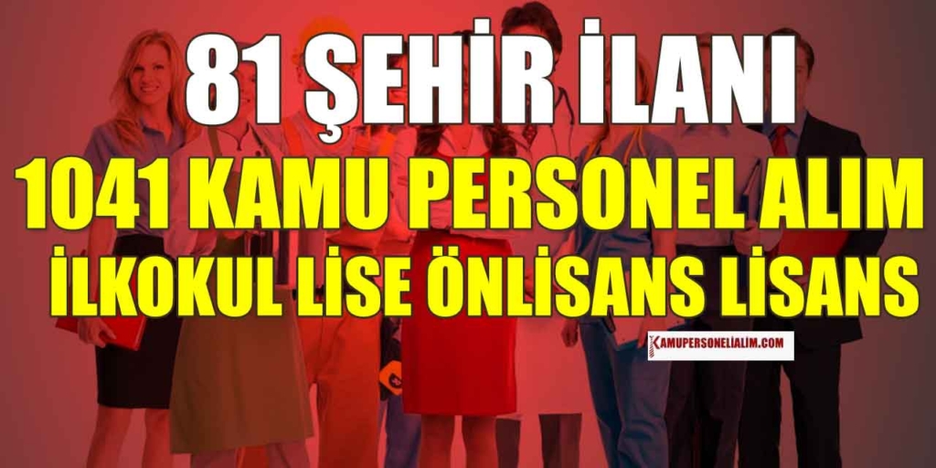 Güncel 81 Şehir 1041 İşçi, Memur ve Kamu Personeli Alımı İlanları
