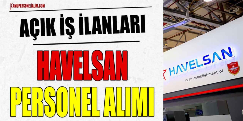 Havelsan Personel Alımı İşe Alım Kariyer Başvuru Ekranı Açıldı!