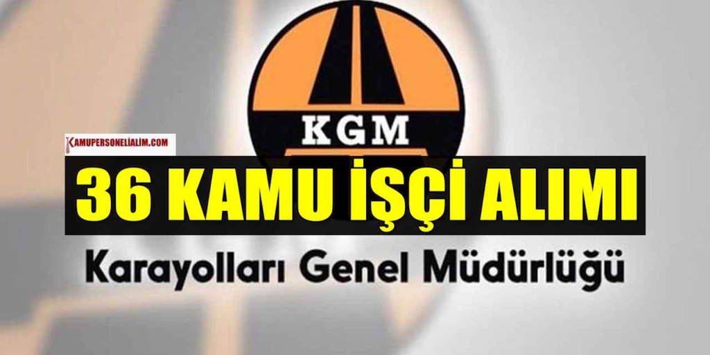 KGM 36 İşçi Alımı İlanları! İŞKUR Engelli, Eski Hükümlü ve TMY