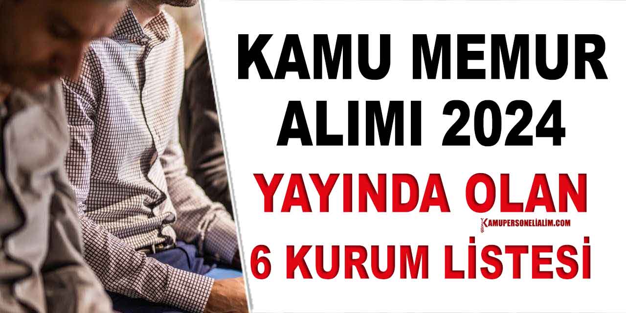 Kamu Memur Alımı 2024! İlanda Olan 6 Kurum Listesi