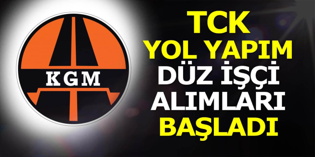Karayolları 8 Şehir Devlet İşçi Alımı! KGM İşe Alım İŞKUR Süreci