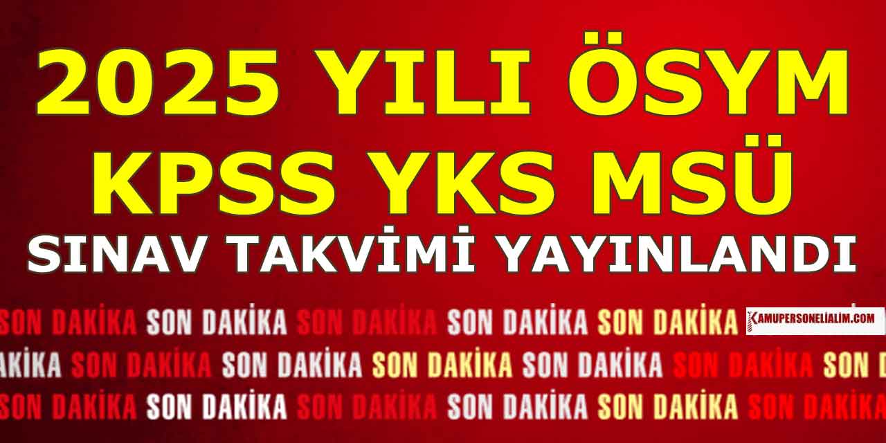 ÖSYM, KPSS ve MSÜ 2025 Yılı Sınav Takvimleri Açıklandı!