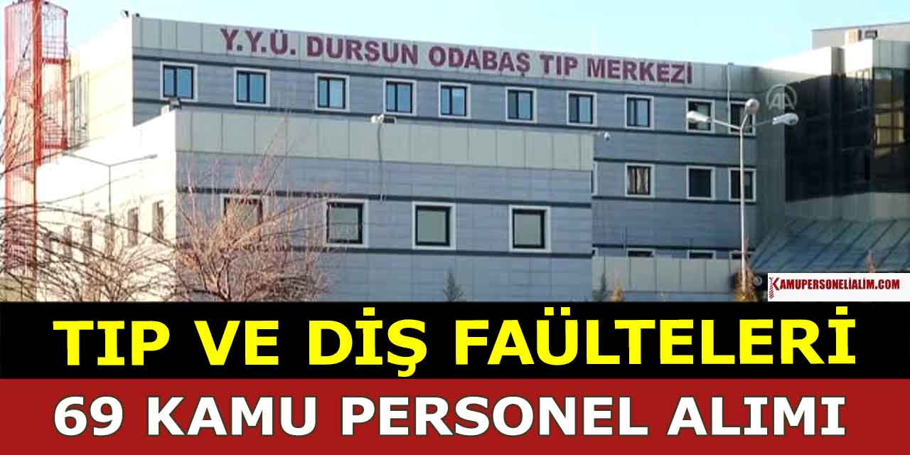 Tıp ve Diş Fakülte Hastaneleri 69 Kamu Personeli Alımı