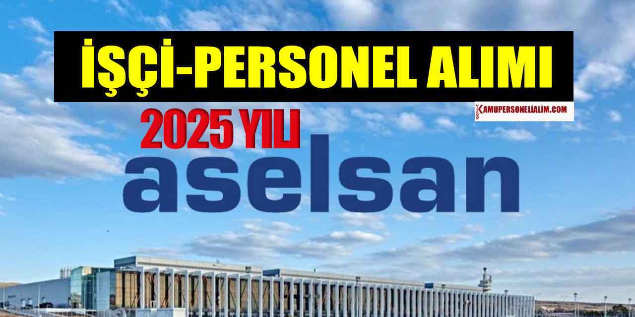 ASELSAN 2025 Yılı Personel Alımı İşe Alım Şekli ve Başvuru Ekranı