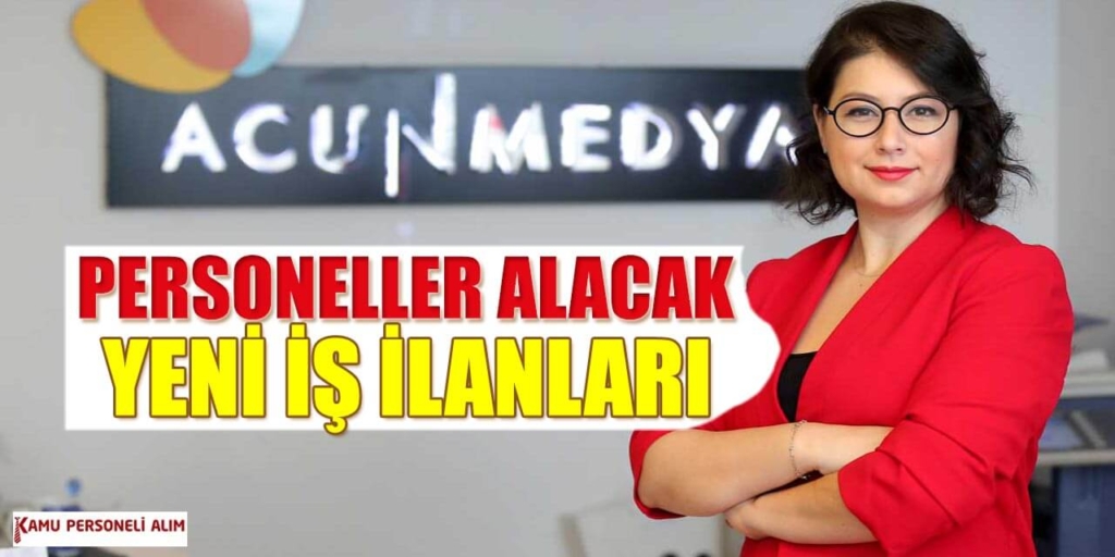 Acun Medya 384 İşçi, Eleman ve Personel Alımı (22-80 Bin TL Arası Maaş)