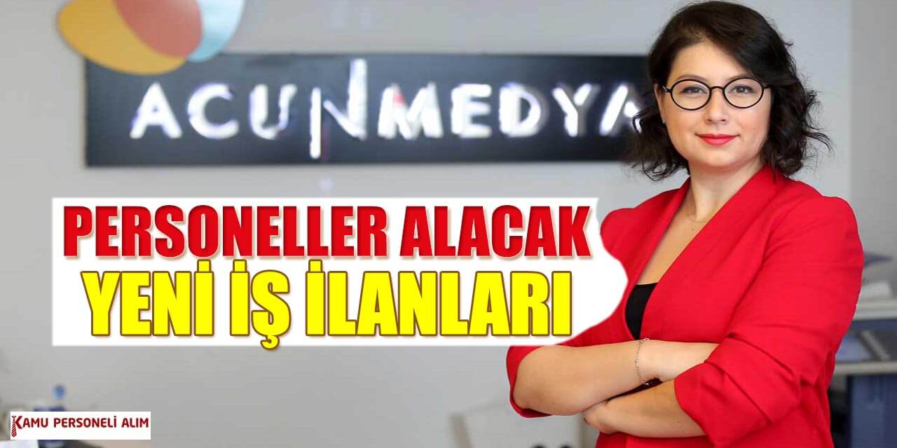 Acun Medya 384 İşçi, Eleman ve Personel Alımı (22-80 Bin TL Arası Maaş)