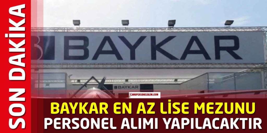 Baykar En Az Lise Mezunu 255 İşçi ve Personel Alımı Açık Pozisyonlar