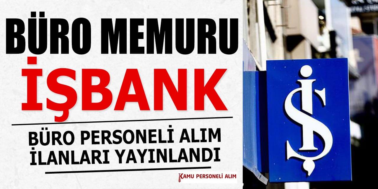 İş Bankası 2 Branşta Yeni Sözleşmeli Personel ve Memur Alımı İlanı