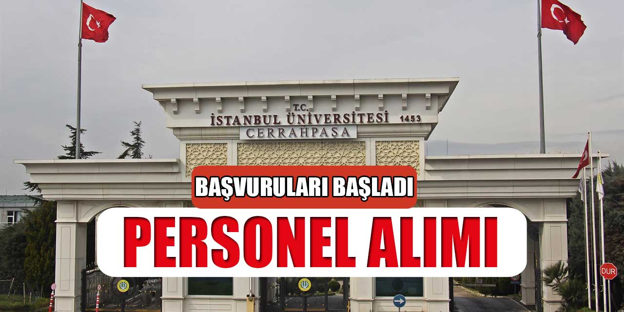 İstanbul Üniversitesi Cerrahpaşa Yüksek Maaşla 4 Personel Alımı