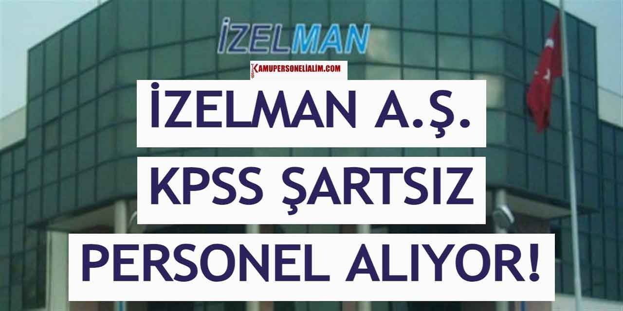 KPSS'siz İşçi Alımı İlanları! İZELMAN Sınıf Annesi ve Kameraman Alacak!