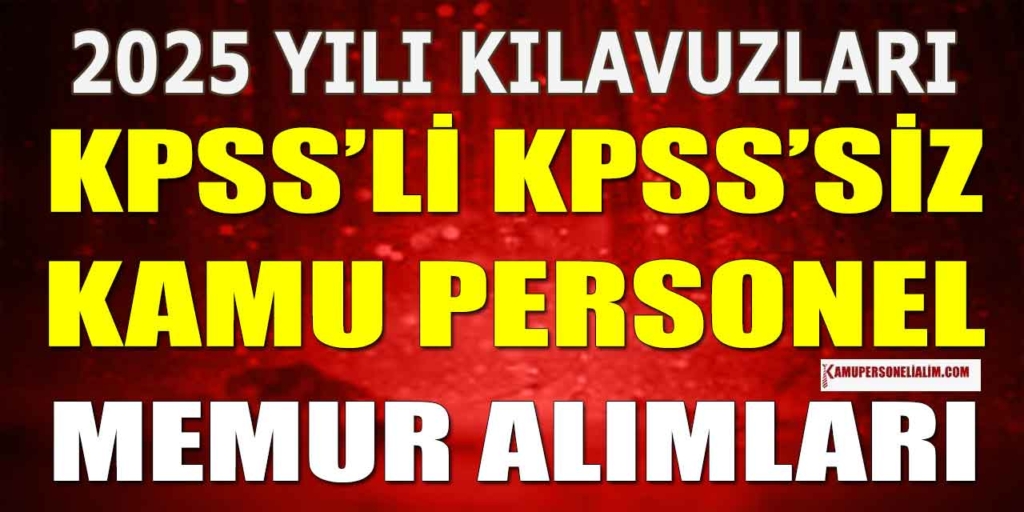 Kamu Personeli Alımı 2025: KPSS'li KPSS'siz Kurum Listeleri Kamu Memur Alımı!