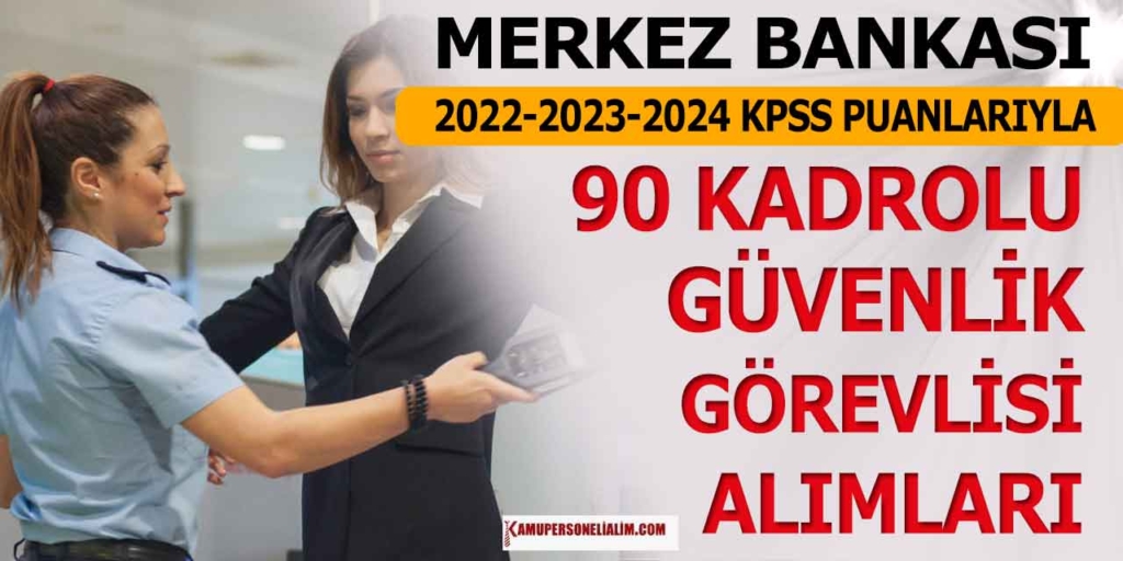 Merkez Bankası 90 Koruma ve Güvenlik Görevlisi Alımı! Önlisans Lisans KPSS 60 Puan