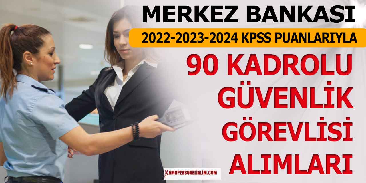 Merkez Bankası 90 Koruma ve Güvenlik Görevlisi Alımı! Önlisans Lisans KPSS 60 Puan