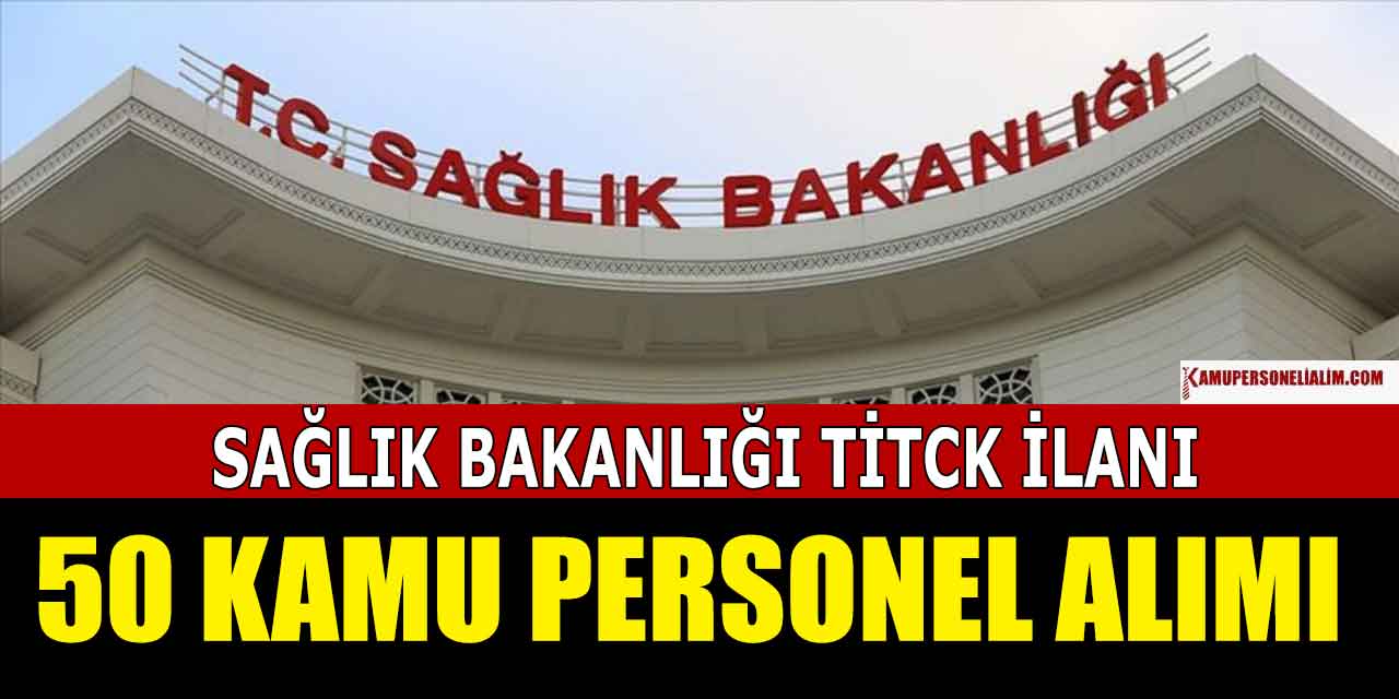 Sağlık Bakanlığı TİTCK 50 Kamu Memur ve Ürün Denetmen Yardımcısı Alımı