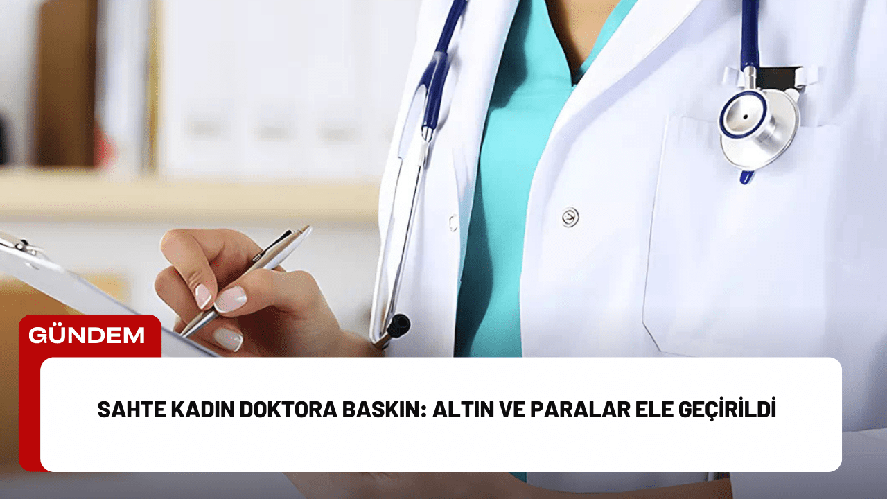 Adana’da sahte kadın doktorun